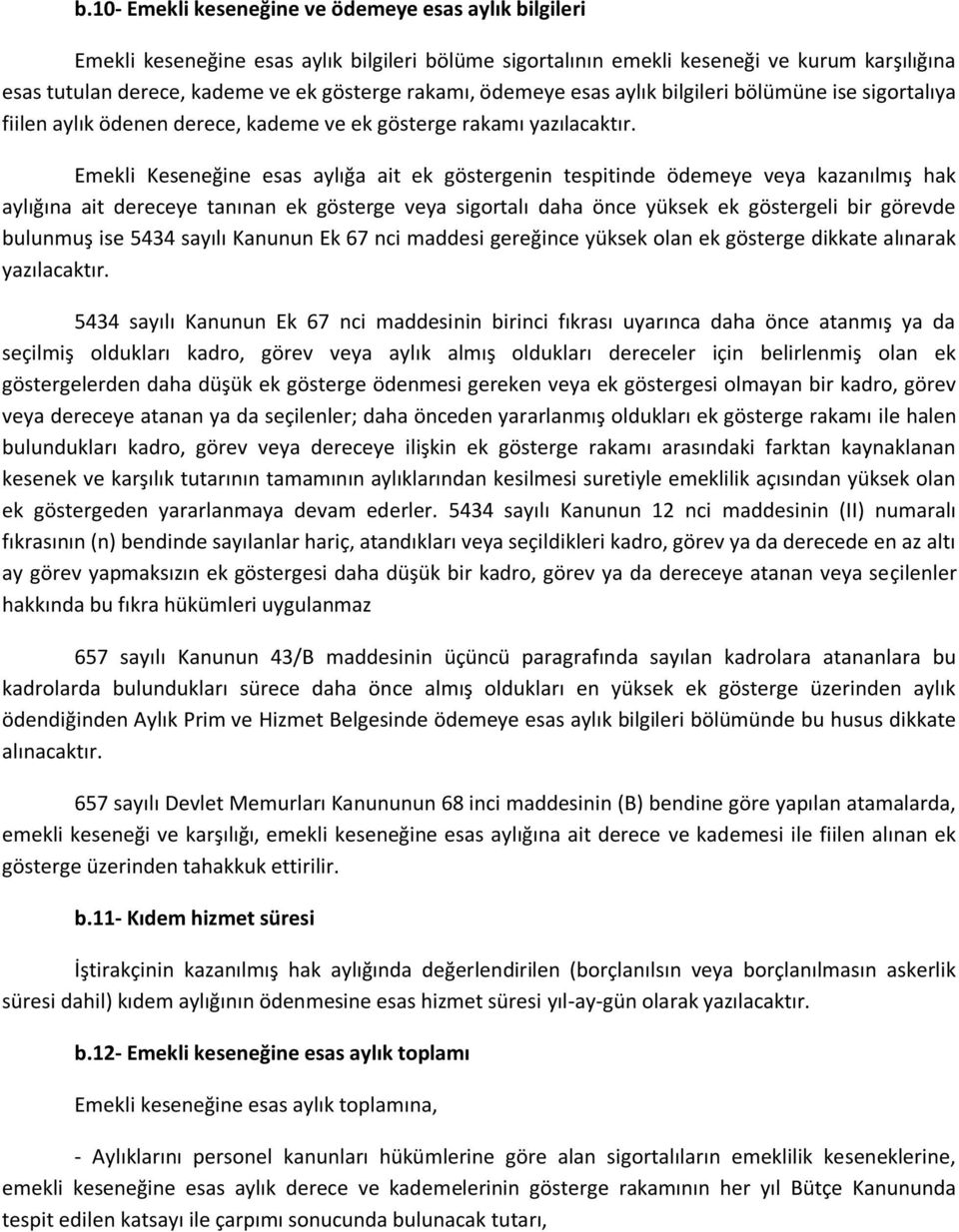 Emekli Keseneğine esas aylığa ait ek göstergenin tespitinde ödemeye veya kazanılmış hak aylığına ait dereceye tanınan ek gösterge veya sigortalı daha önce yüksek ek göstergeli bir görevde bulunmuş