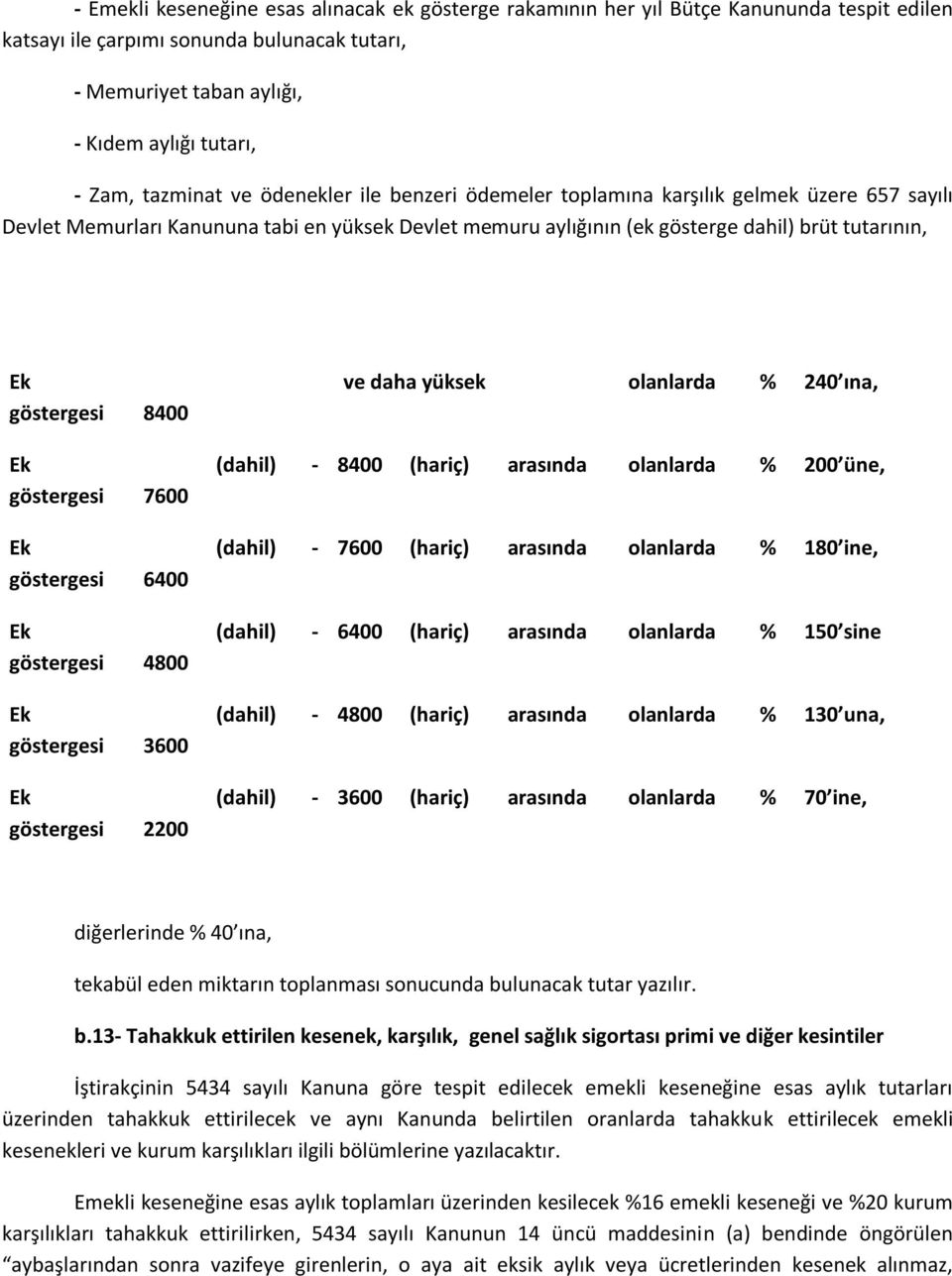 göstergesi 84 Ek göstergesi 76 Ek göstergesi 64 Ek göstergesi 48 Ek göstergesi 36 Ek göstergesi 22 ve daha yüksek olanlarda % 24 ına, (dahil) - 84 (hariç) arasında olanlarda % 2 üne, (dahil) - 76