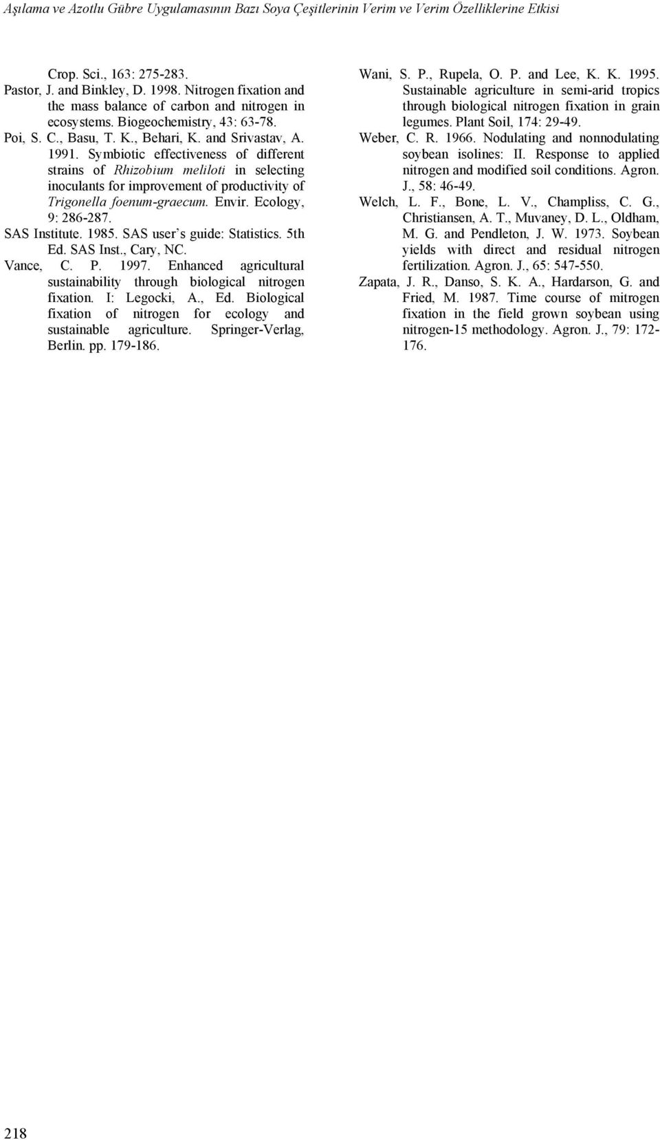 Symbiotic effectiveness of different strins of Rhizobium meliloti in selecting inoculnts for improvement of productivity of Trigonell foenum-grecum. Envir. Ecology, 9: 286-287. SAS Institute. 198.