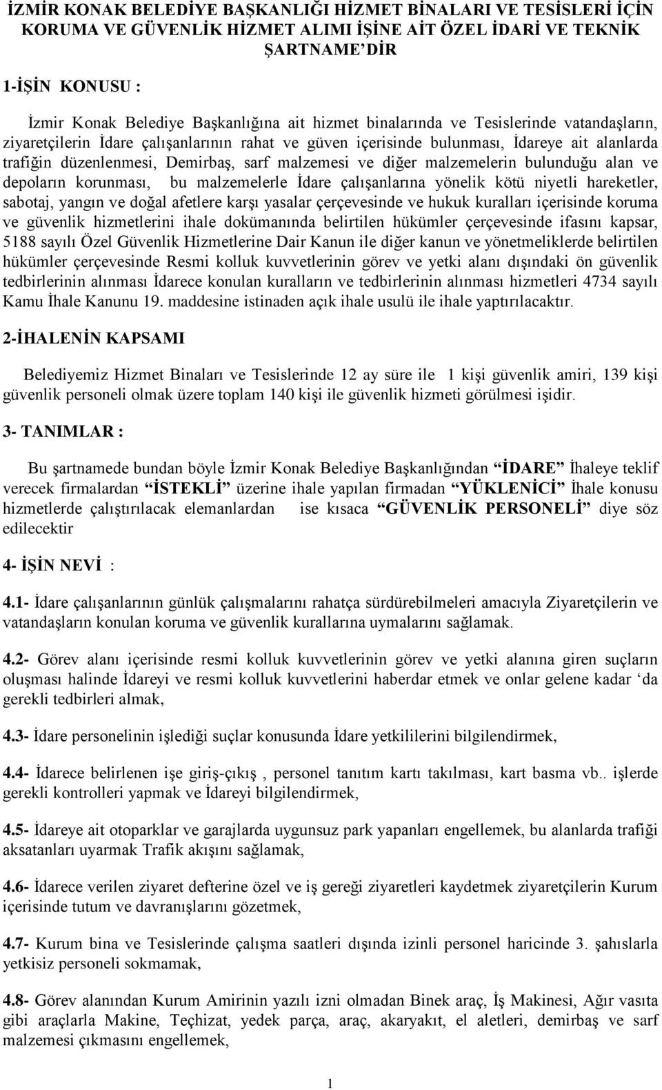 diğer malzemelerin bulunduğu alan ve depoların korunması, bu malzemelerle İdare çalışanlarına yönelik kötü niyetli hareketler, sabotaj, yangın ve doğal afetlere karşı yasalar çerçevesinde ve hukuk