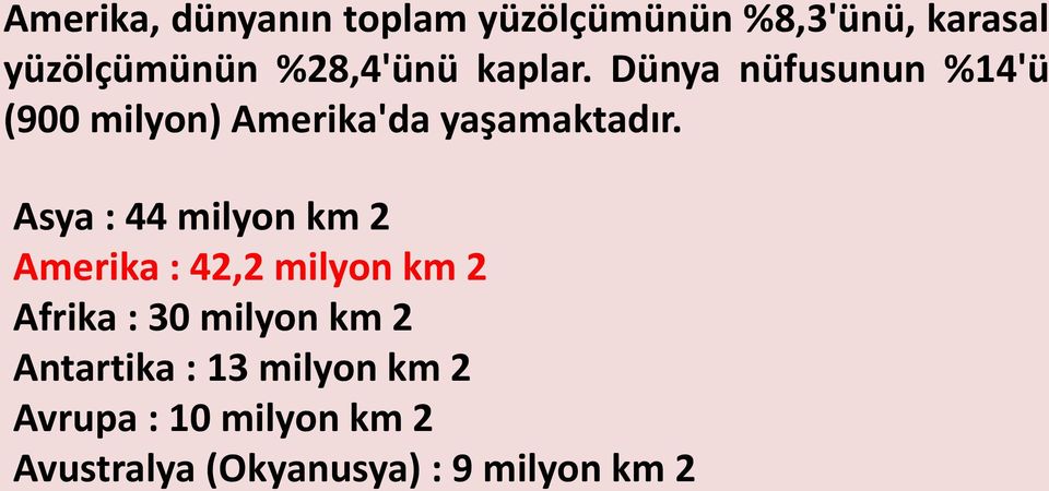 Asya : 44 milyon km 2 Amerika : 42,2 milyon km 2 Afrika : 30 milyon km 2