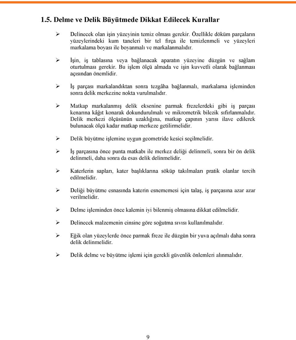 ĠĢin, iģ tablasına veya bağlanacak aparatın yüzeyine düzgün ve sağlam oturtulması gerekir. Bu iģlem ölçü almada ve iģin kuvvetli olarak bağlanması açısından önemlidir.