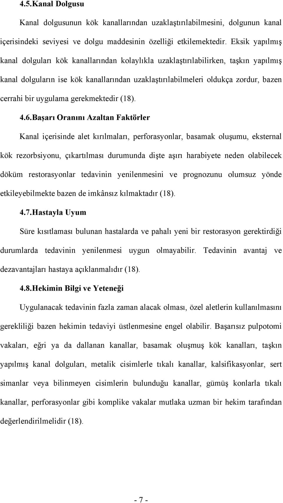 uygulama gerekmektedir (18). 4.6.