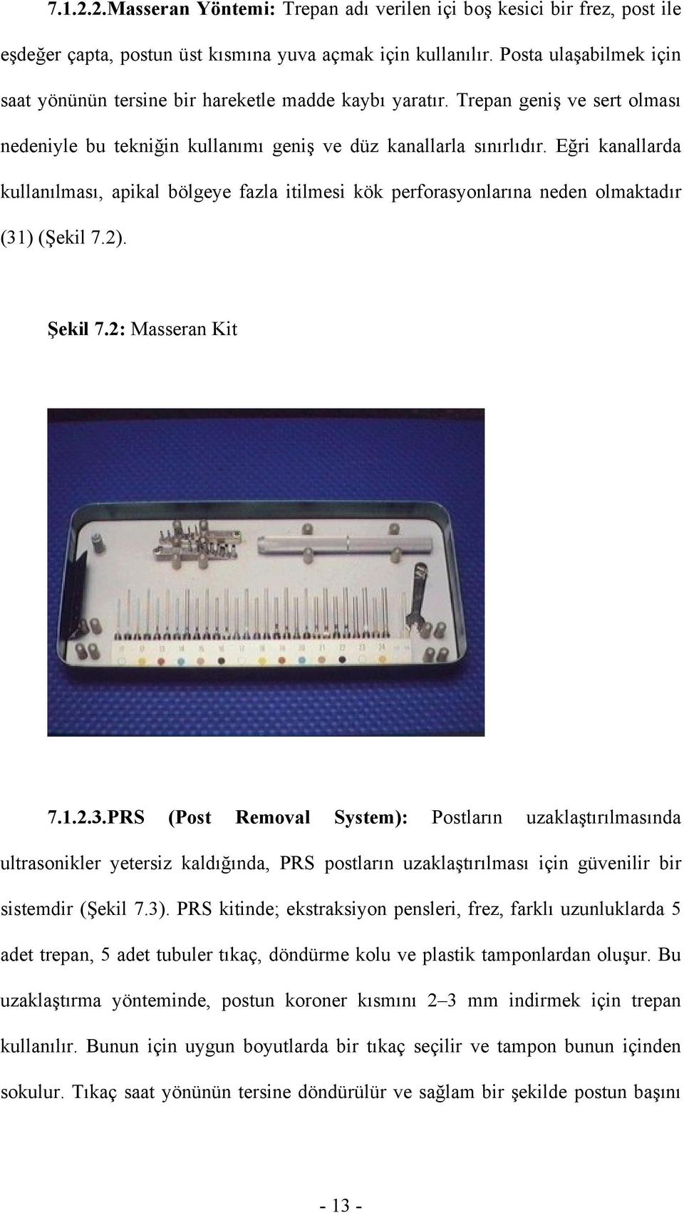 Eğri kanallarda kullanılması, apikal bölgeye fazla itilmesi kök perforasyonlarına neden olmaktadır (31