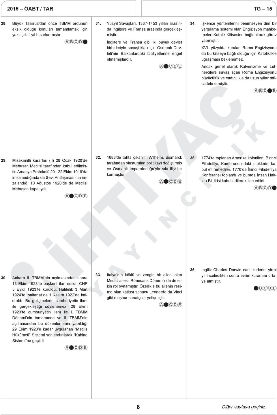 İngiltere ve Fransa gibi iki büyük devlet birbirleriyle savaştıkları için Osmanlı Devleti nin Balkanlardaki faaliyetlerine engel olmamışlardır. 34.