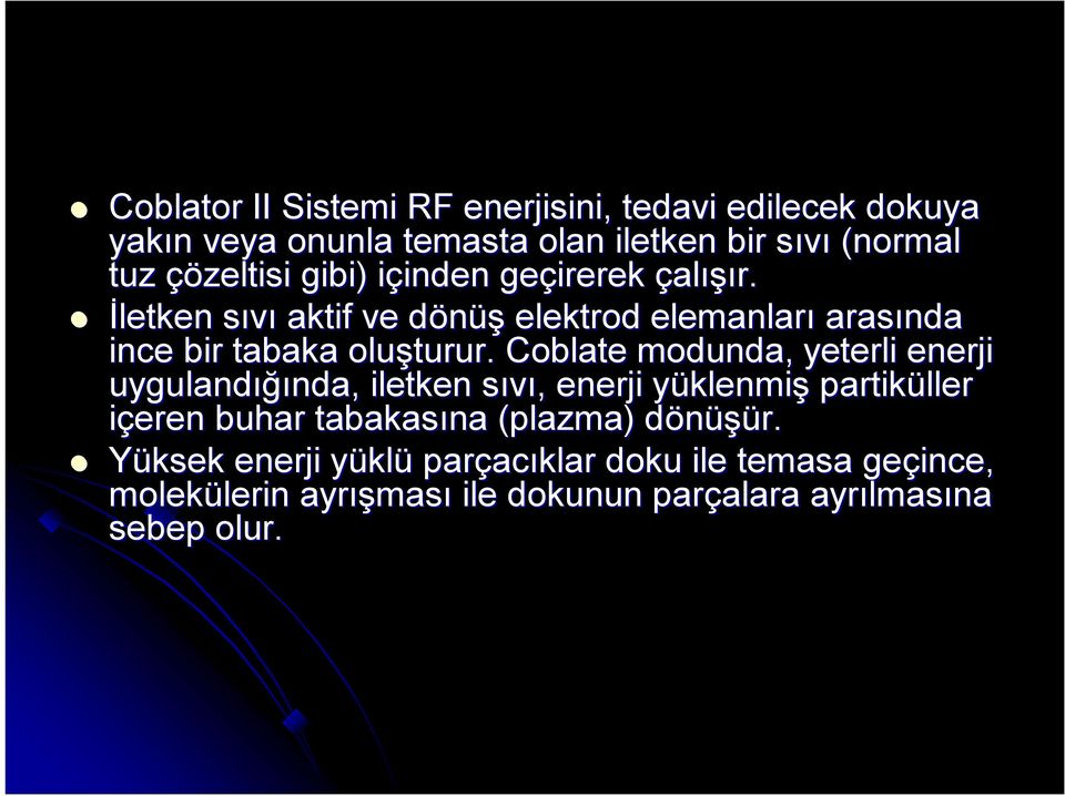 Coblate modunda, yeterli enerji uygulandığı ığında, iletken sıvı, s, enerji yüklenmiy klenmiş partiküller içeren buhar tabakasına (plazma)