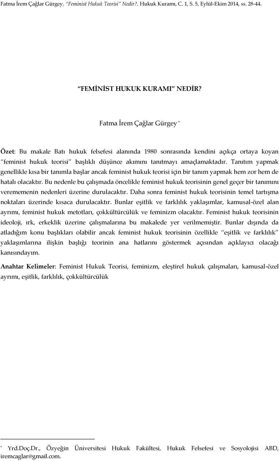 Tanıtım yapmak genellikle kısa bir tanımla başlar ancak feminist hukuk teorisi için bir tanım yapmak hem zor hem de hatalı olacaktır.