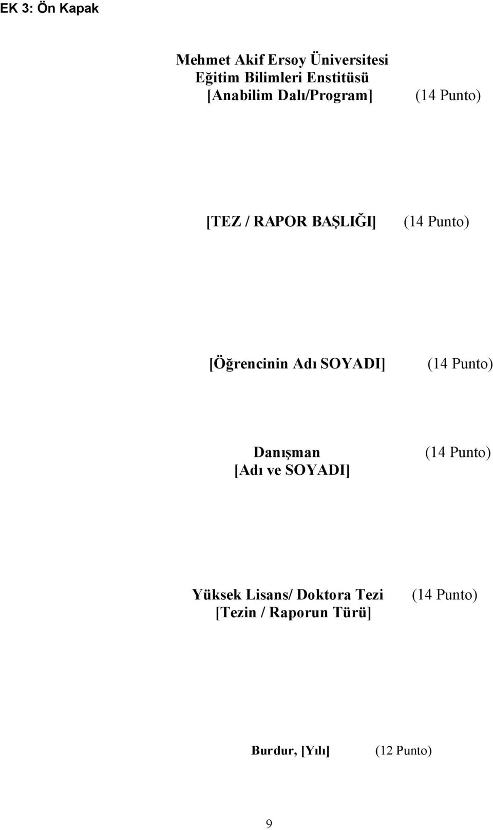 [Öğrencinin Adı SOYADI] (14 Punto) Danışman [Adı ve SOYADI] (14 Punto)