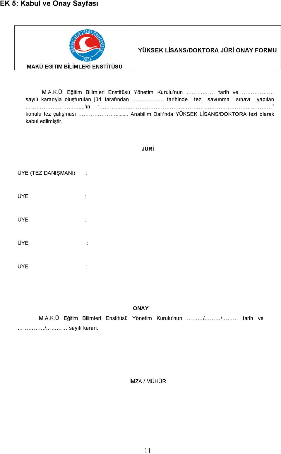 .. Anabilim Dalı nda YÜKSEK LİSANS/DOKTORA tezi olarak kabul edilmiştir.