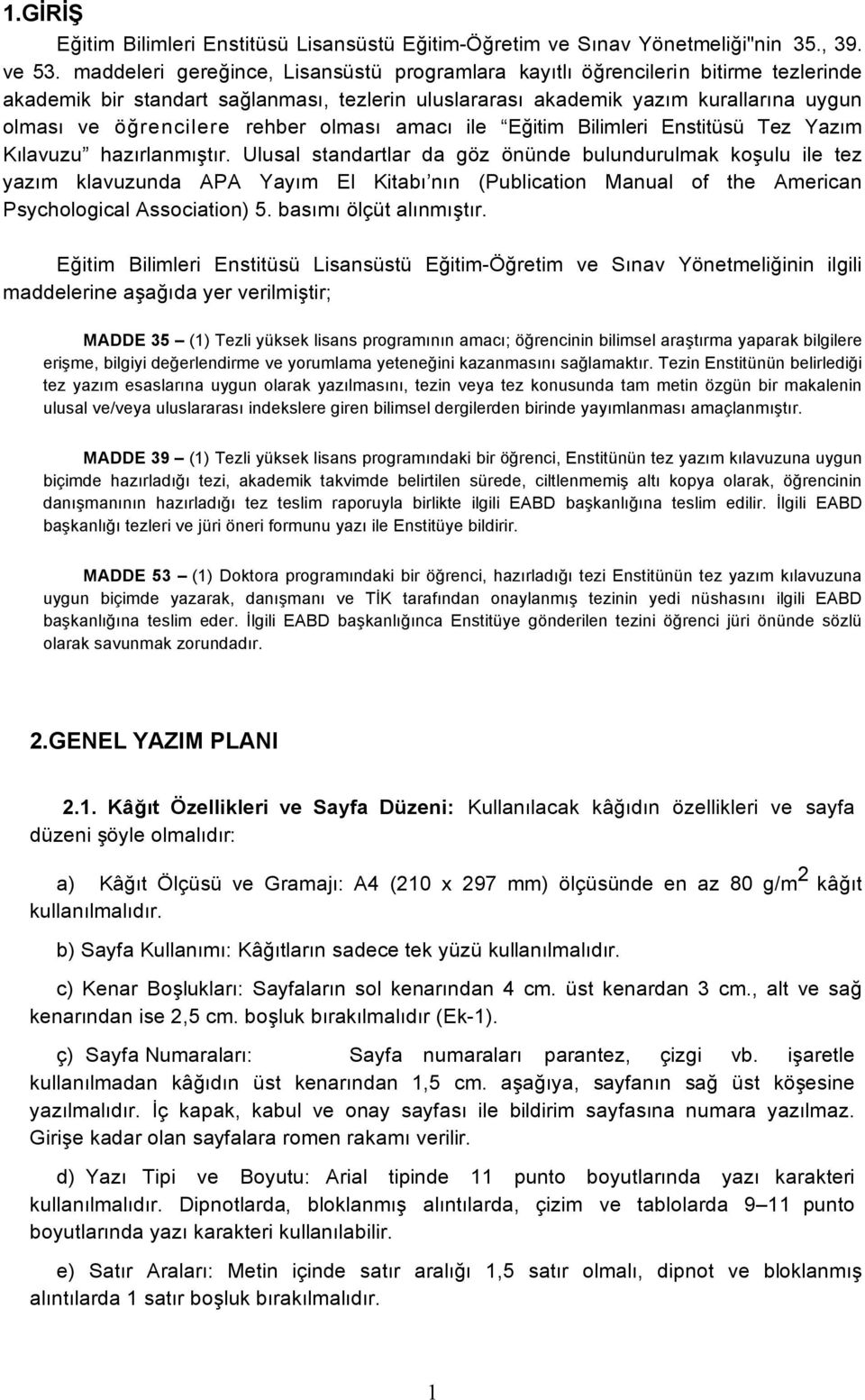 rehber olması amacı ile Eğitim Bilimleri Enstitüsü Tez Yazım Kılavuzu hazırlanmıştır.