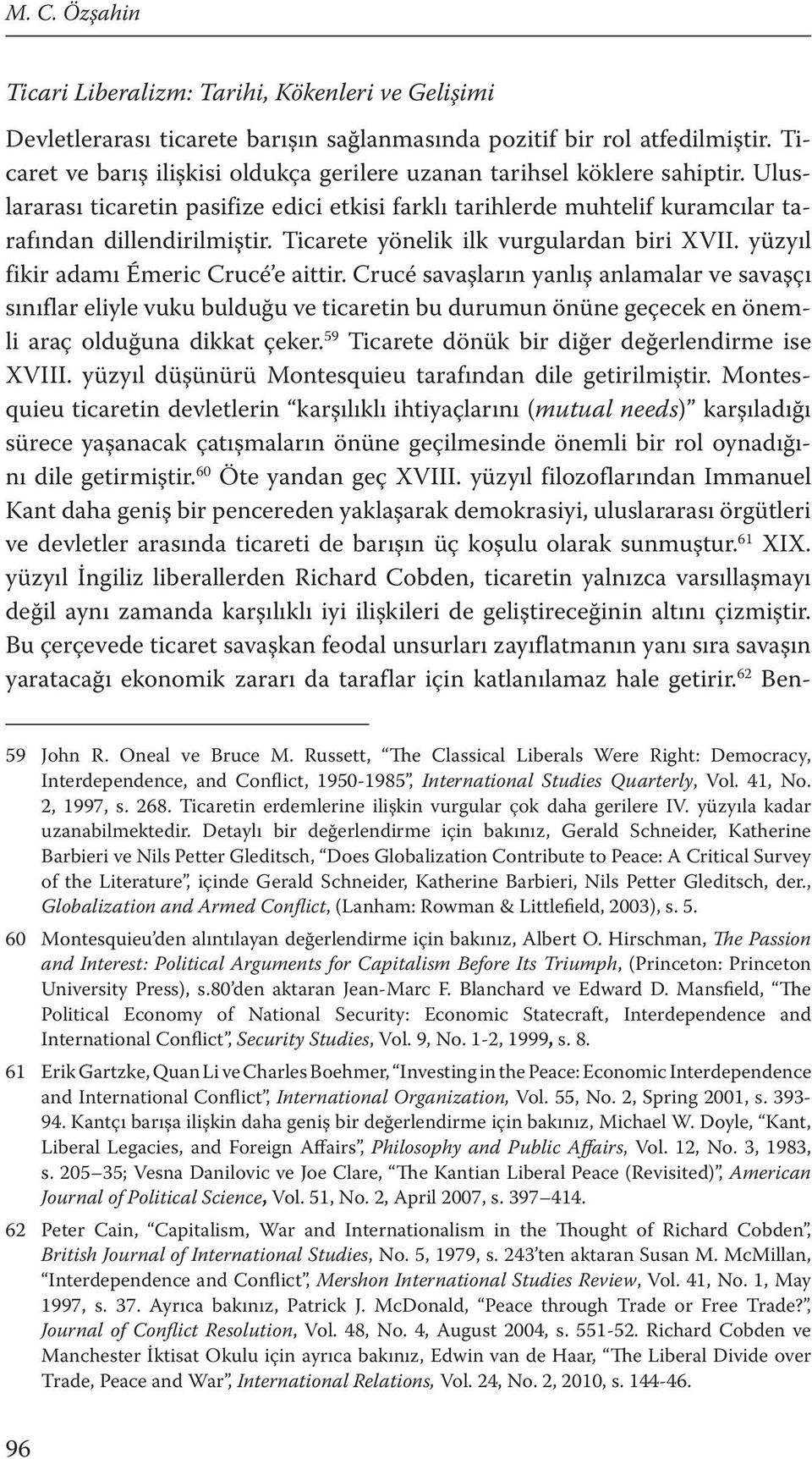 Ticarete yönelik ilk vurgulardan biri XVII. yüzyıl fikir adamı Émeric Crucé e aittir.