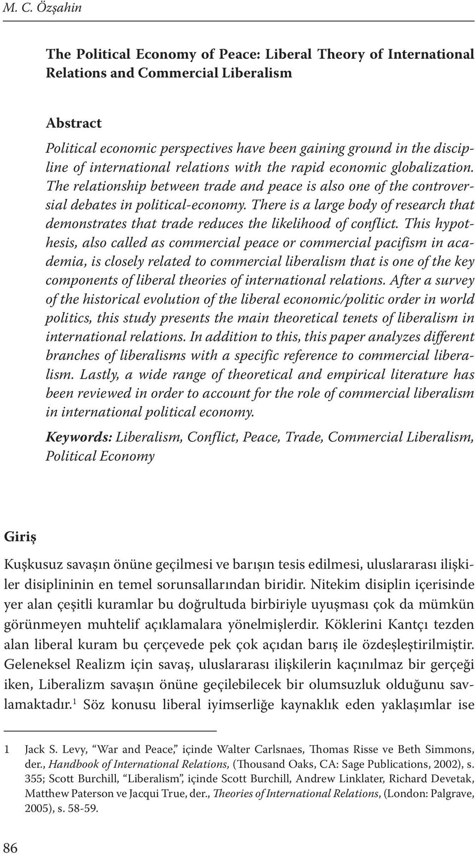 There is a large body of research that demonstrates that trade reduces the likelihood of conflict.