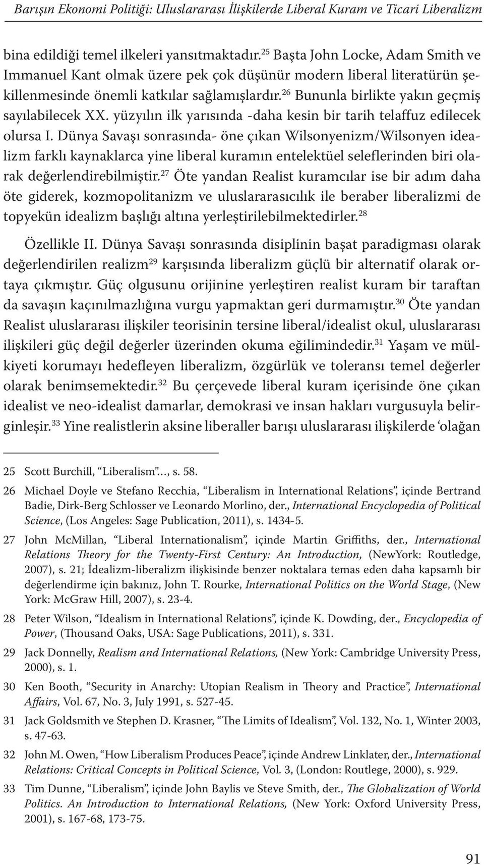 26 Bununla birlikte yakın geçmiş sayılabilecek XX. yüzyılın ilk yarısında -daha kesin bir tarih telaffuz edilecek olursa I.