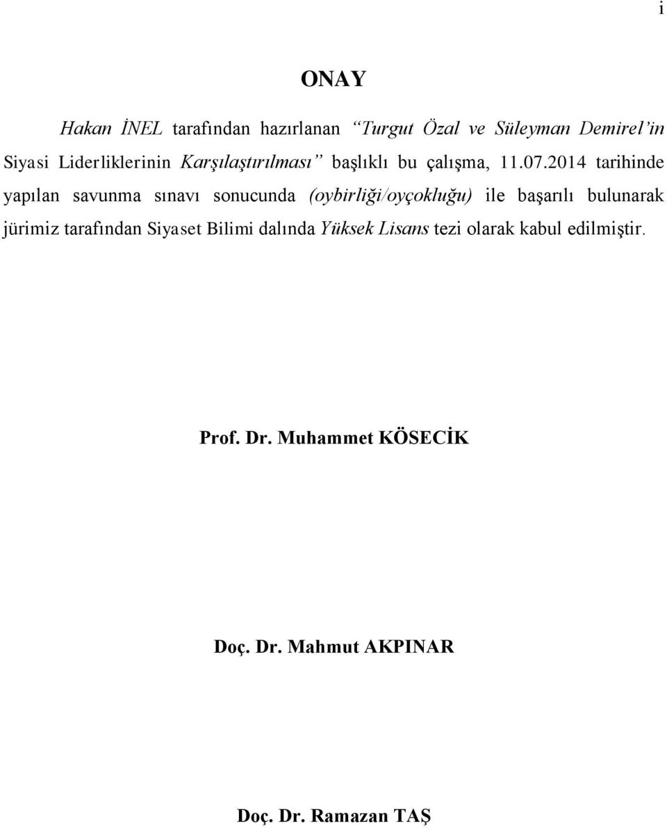 2014 tarihinde yapılan savunma sınavı sonucunda (oybirliği/oyçokluğu) ile başarılı bulunarak