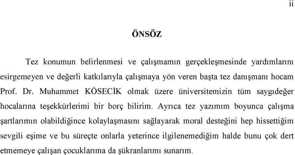 Muhammet KÖSECİK olmak üzere üniversitemizin tüm saygıdeğer hocalarına teşekkürlerimi bir borç bilirim.