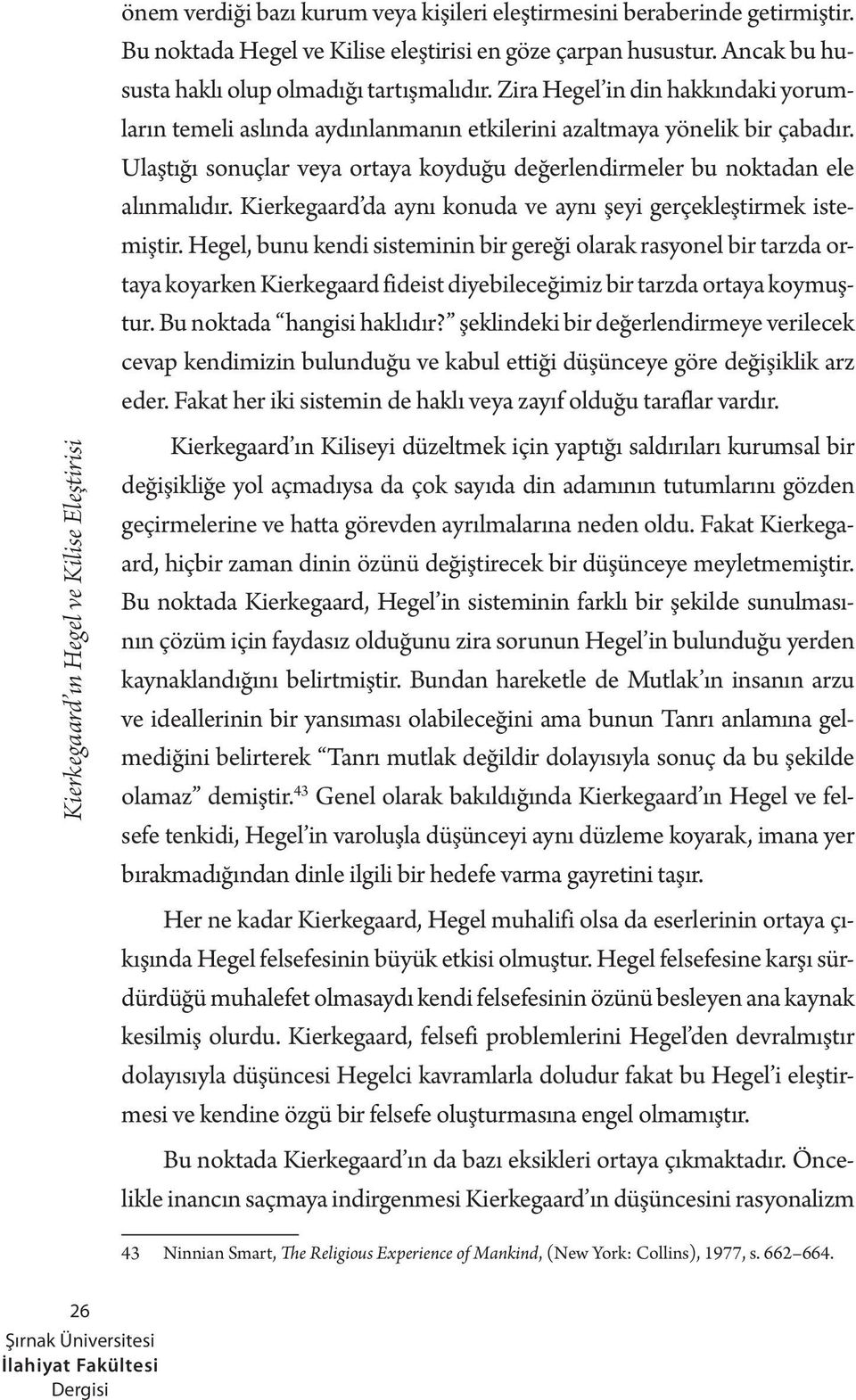 Kierkegaard da aynı konuda ve aynı şeyi gerçekleştirmek istemiştir.