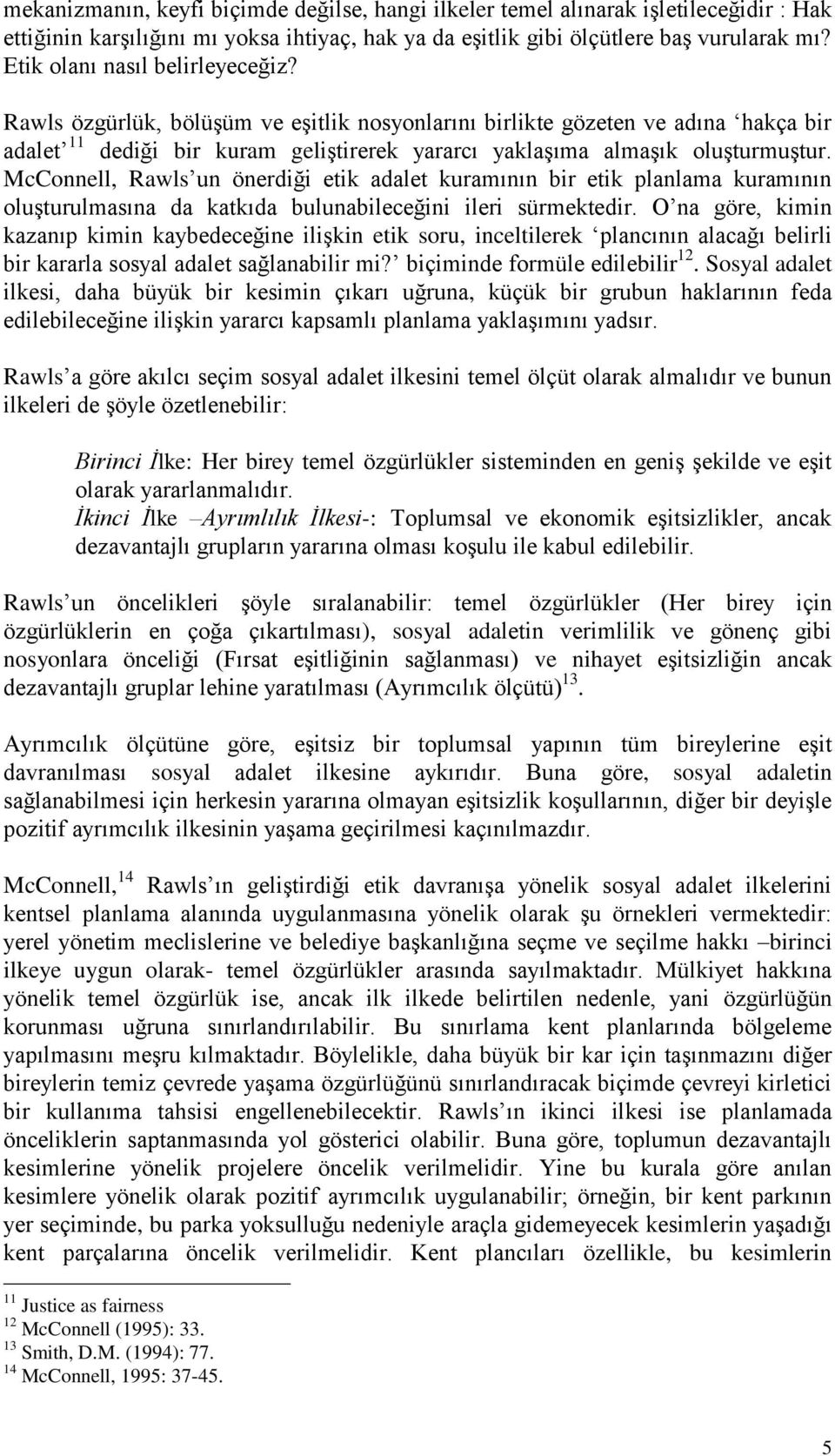 McConnell, Rawls un önerdiği etik adalet kuramının bir etik planlama kuramının oluşturulmasına da katkıda bulunabileceğini ileri sürmektedir.