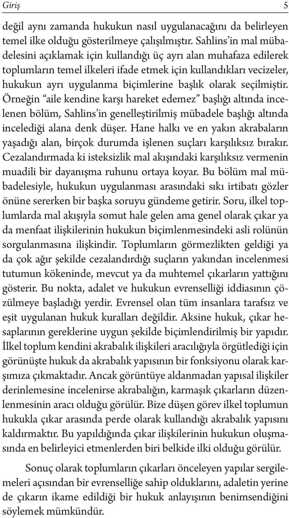 olarak seçilmiştir. Örneğin aile kendine karşı hareket edemez başlığı altında incelenen bölüm, Sahlins in genelleştirilmiş mübadele başlığı altında incelediği alana denk düşer.