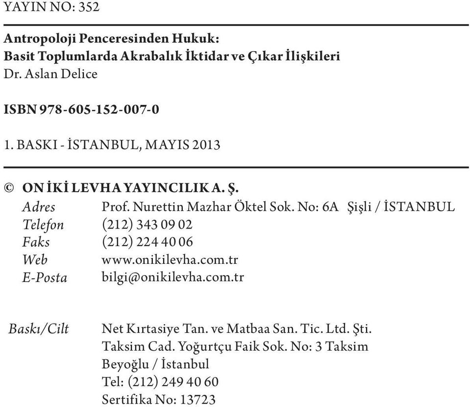 Nurettin Mazhar Öktel Sok. No: 6A Şişli / İSTANBUL Telefon (212) 343 09 02 Faks (212) 224 40 06 Web www.onikilevha.com.