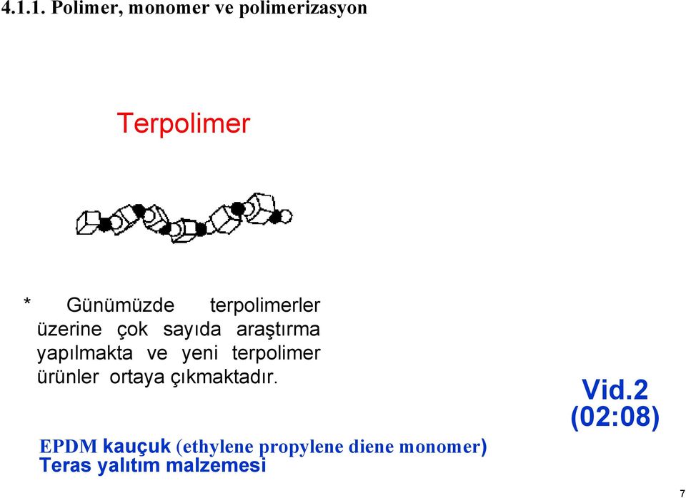 yapılmakta ve yeni terpolimer ürünler ortaya çıkmaktadır.