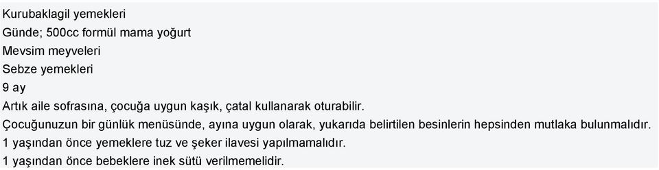 Çocuğunuzun bir günlük menüsünde, ayına uygun olarak, yukarıda belirtilen besinlerin hepsinden