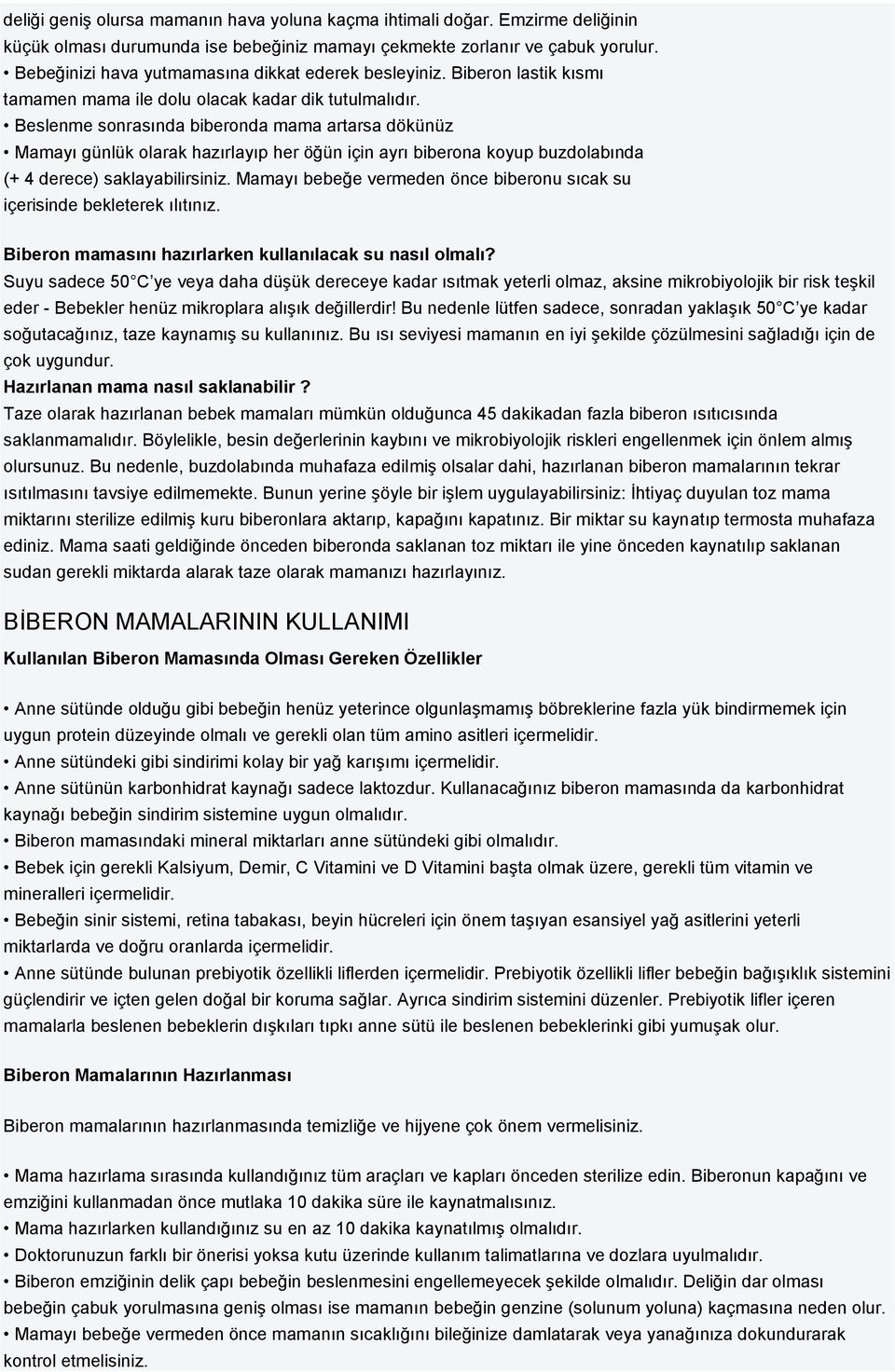 Beslenme sonrasında biberonda mama artarsa dökünüz Mamayı günlük olarak hazırlayıp her öğün için ayrı biberona koyup buzdolabında (+ 4 derece) saklayabilirsiniz.