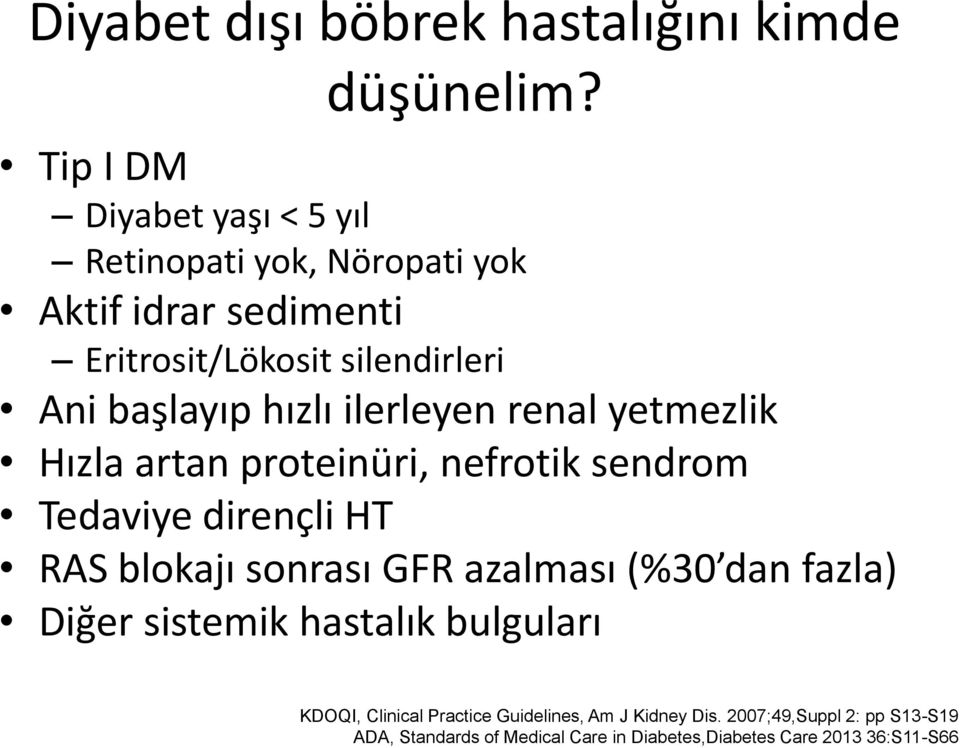 hızlı ilerleyen renal yetmezlik Hızla artan proteinüri, nefrotik sendrom Tedaviye dirençli HT RAS blokajı sonrası GFR azalması