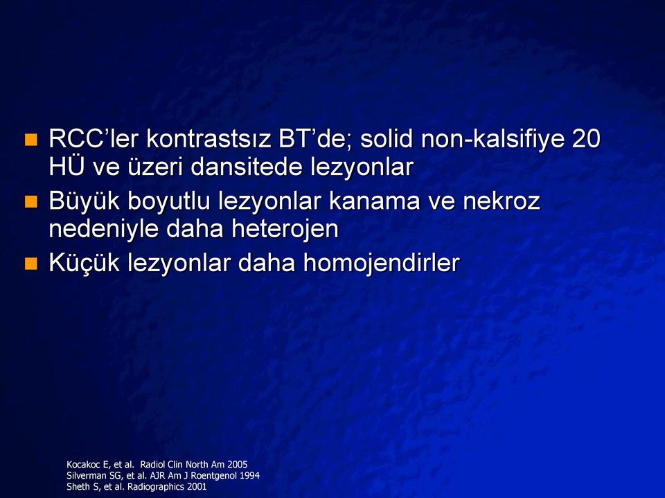 homojendirler Kocakoc E, et al. Radiol Clin North Am 2005 Silverman SG, et al.