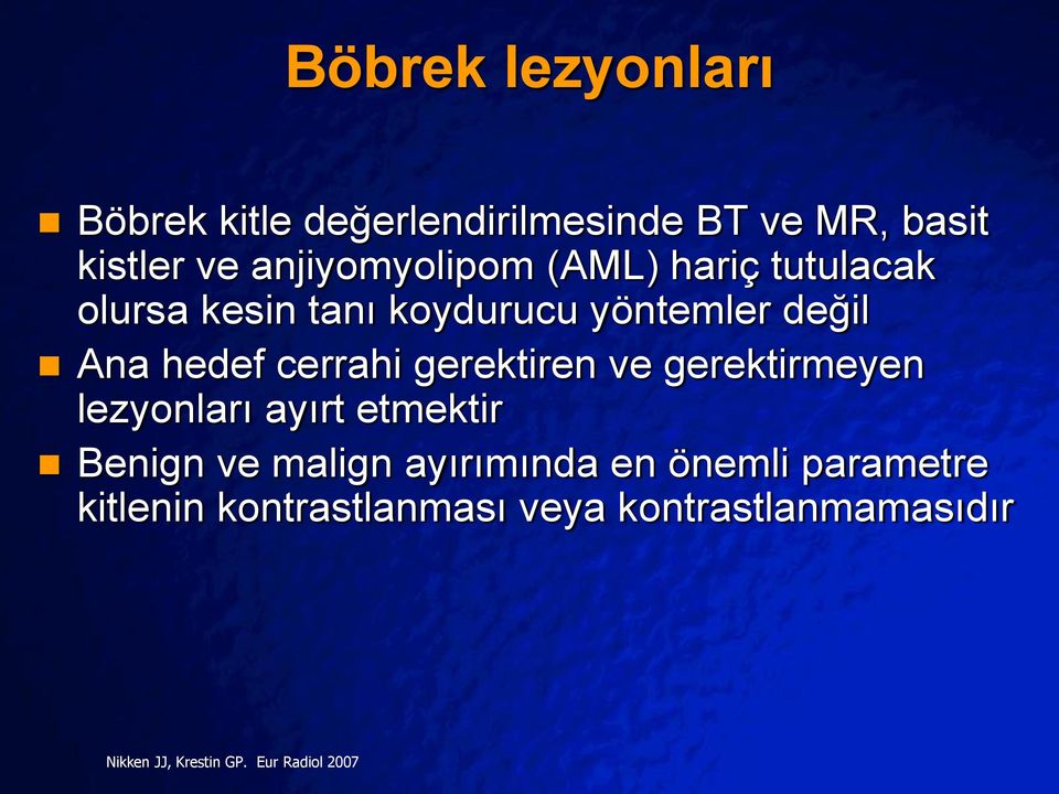 cerrahi gerektiren ve gerektirmeyen lezyonları ayırt etmektir Benign ve malign ayırımında en