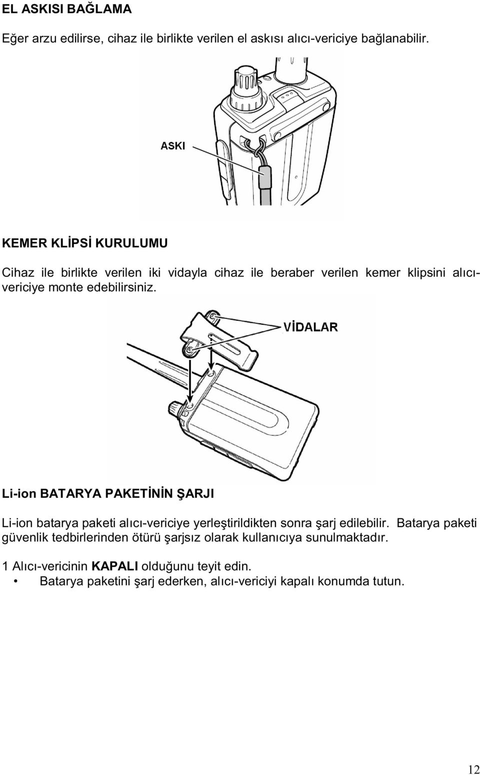 Li-ion BATARYA PAKET N N ARJI Li-ion batarya paketi al c -vericiye yerle tirildikten sonra arj edilebilir.