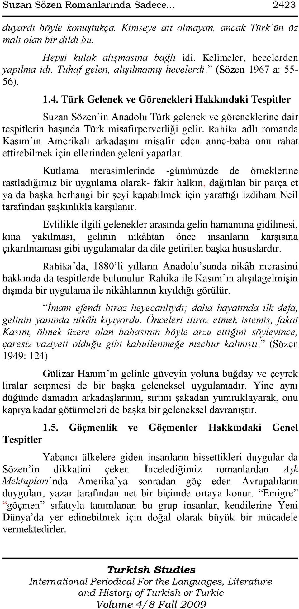 Türk Gelenek ve Görenekleri Hakkındaki Tespitler Suzan Sözen in Anadolu Türk gelenek ve göreneklerine dair tespitlerin baģında Türk misafirperverliği gelir.