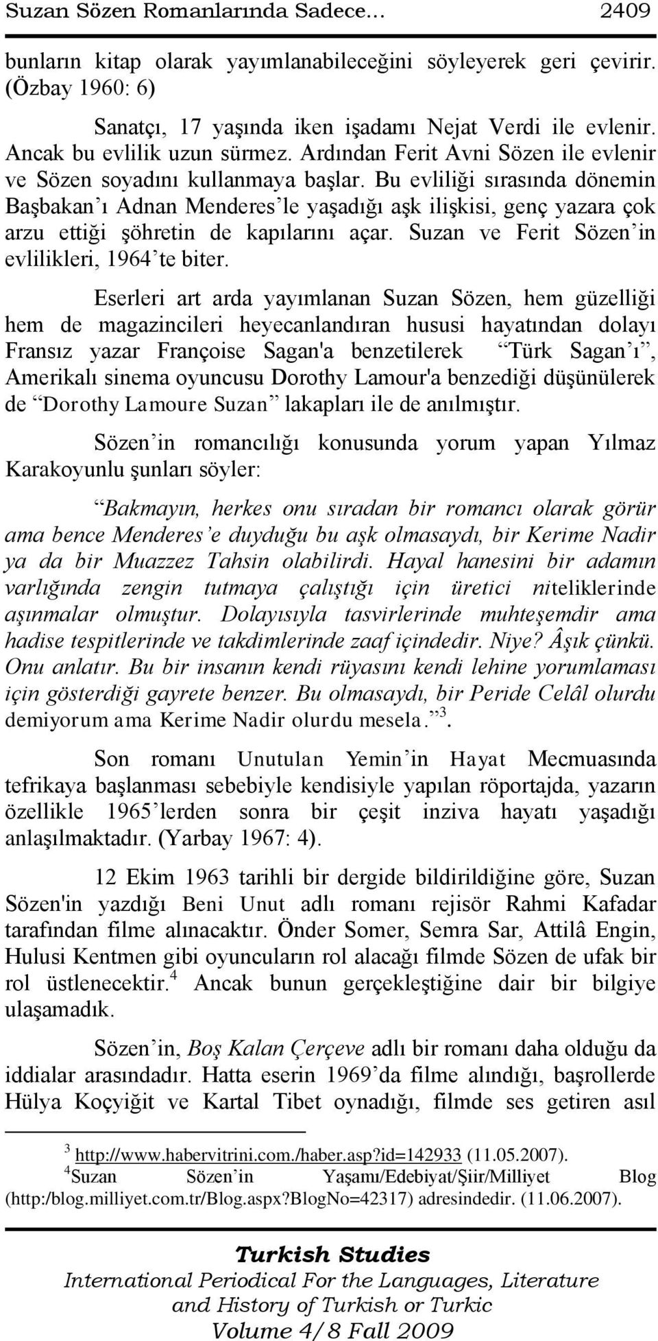 Bu evliliği sırasında dönemin BaĢbakan ı Adnan Menderes le yaģadığı aģk iliģkisi, genç yazara çok arzu ettiği Ģöhretin de kapılarını açar. Suzan ve Ferit Sözen in evlilikleri, 1964 te biter.