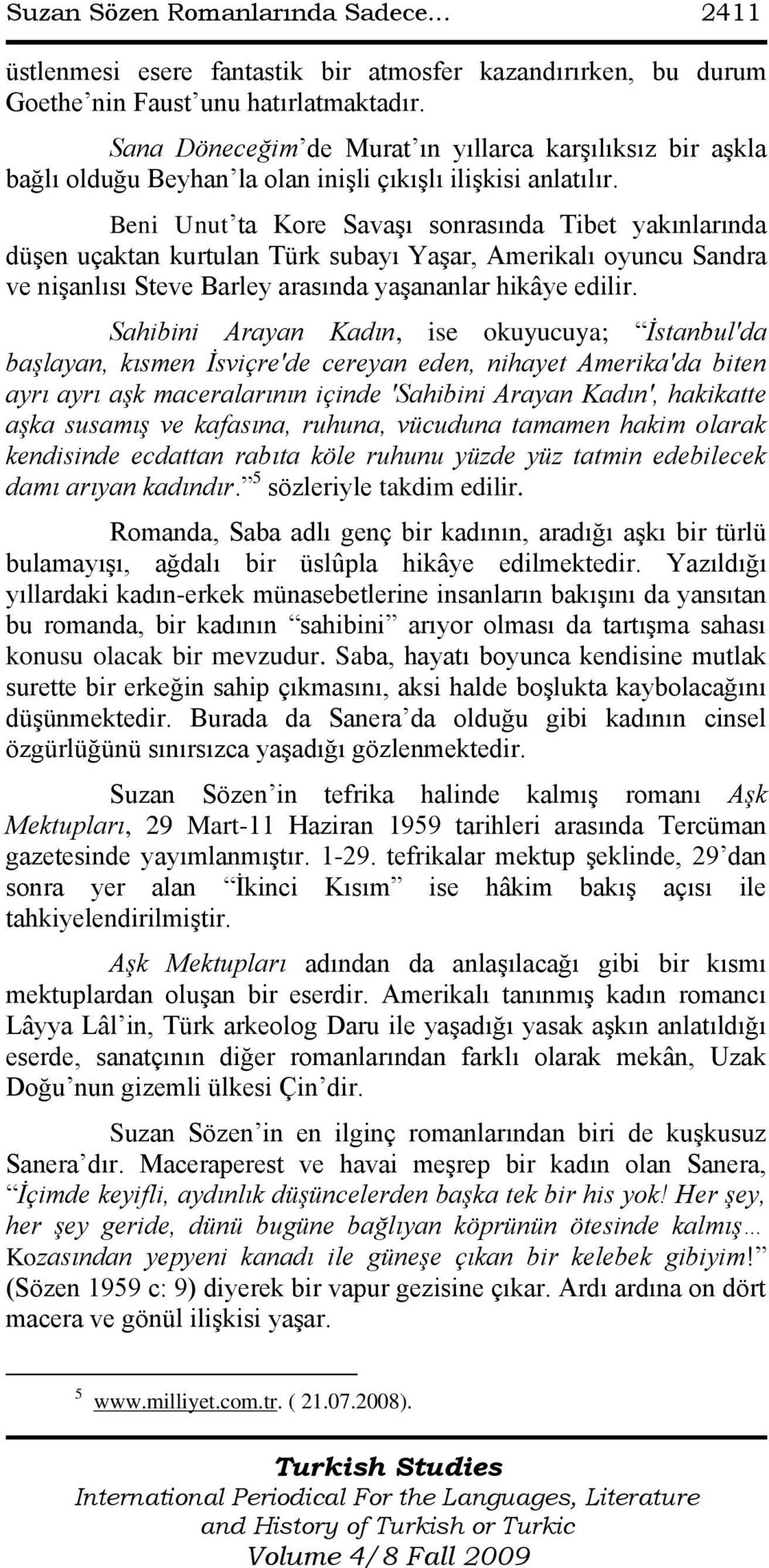 Beni Unut ta Kore SavaĢı sonrasında Tibet yakınlarında düģen uçaktan kurtulan Türk subayı YaĢar, Amerikalı oyuncu Sandra ve niģanlısı Steve Barley arasında yaģananlar hikâye edilir.