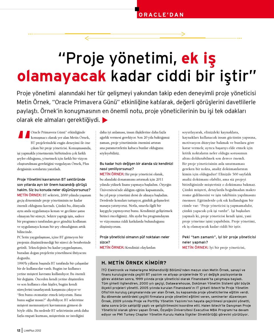 Oracle Primavera Günü etkinliğinde konuşmacı olarak yer alan Metin Örnek, BT projelerindeki engin deneyimi ile öne çıkan bir proje yöneticisi.