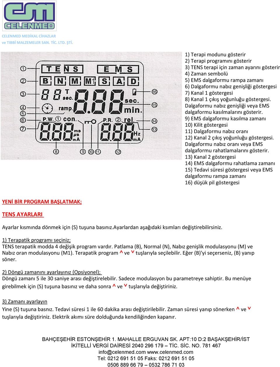 9) EMS dalgaformu kasılma zamanı 10) Kilit göstergesi 11) Dalgaformu nabız oranı 12) Kanal 2 çıkış yoğunluğu göstergesi. Dalgaformu nabız oranı veya EMS dalgaformu rahatlamalarını gösterir.