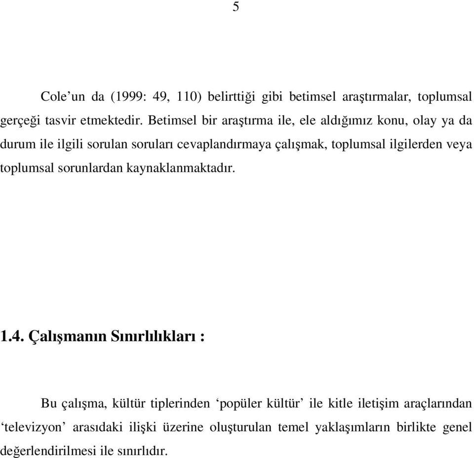 ilgilerden veya toplumsal sorunlardan kaynaklanmaktadır. 1.4.