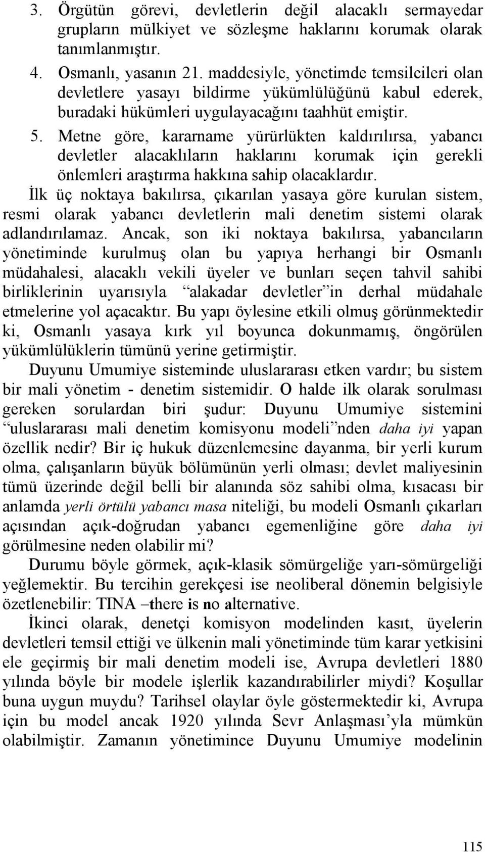 Metne göre, kararname yürürlükten kaldırılırsa, yabancı devletler alacaklıların haklarını korumak için gerekli önlemleri araştırma hakkına sahip olacaklardır.