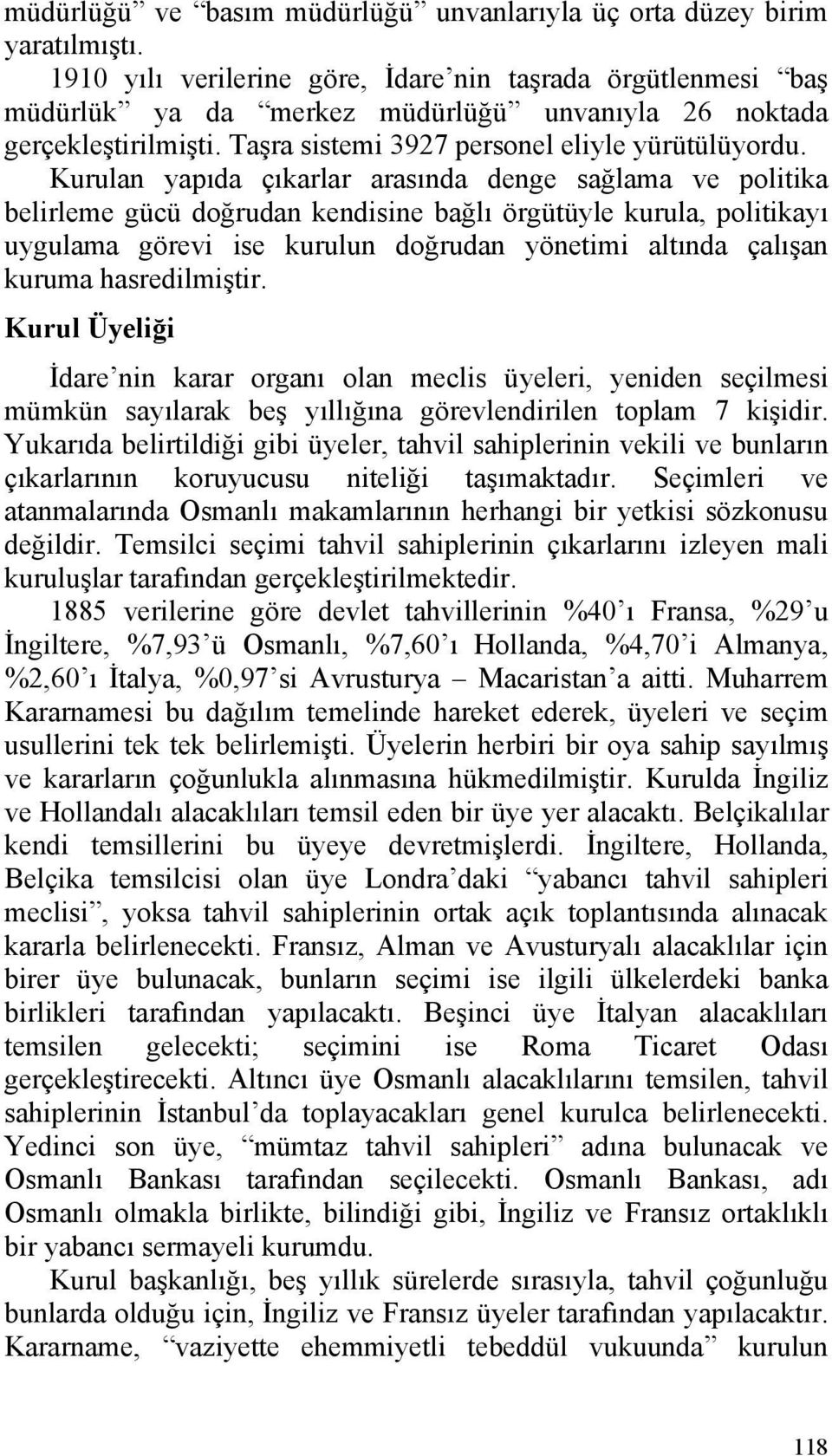 Kurulan yapıda çıkarlar arasında denge sağlama ve politika belirleme gücü doğrudan kendisine bağlı örgütüyle kurula, politikayı uygulama görevi ise kurulun doğrudan yönetimi altında çalışan kuruma