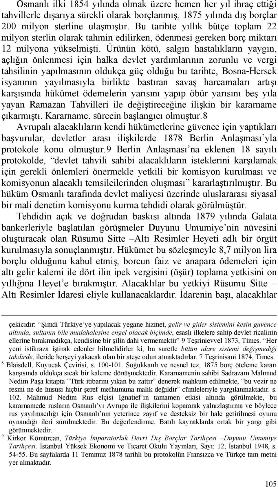 Ürünün kötü, salgın hastalıkların yaygın, açlığın önlenmesi için halka devlet yardımlarının zorunlu ve vergi tahsilinin yapılmasının oldukça güç olduğu bu tarihte, Bosna-Hersek isyanının yayılmasıyla