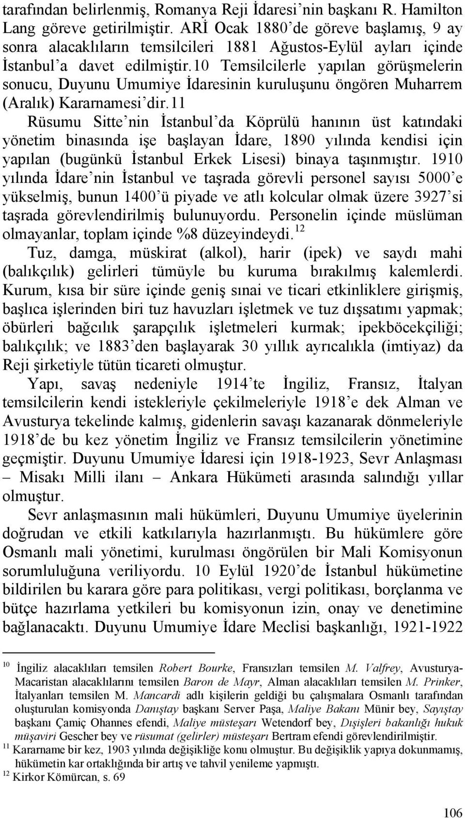 10 Temsilcilerle yapılan görüşmelerin sonucu, Duyunu Umumiye İdaresinin kuruluşunu öngören Muharrem (Aralık) Kararnamesi dir.