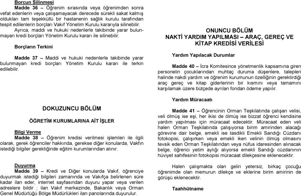 Borçların Terkini Madde 37 Maddi ve hukuki nedenlerle takibinde yarar bulunmayan kredi borçları Yönetim Kurulu kararı ile terkin edilebilir.