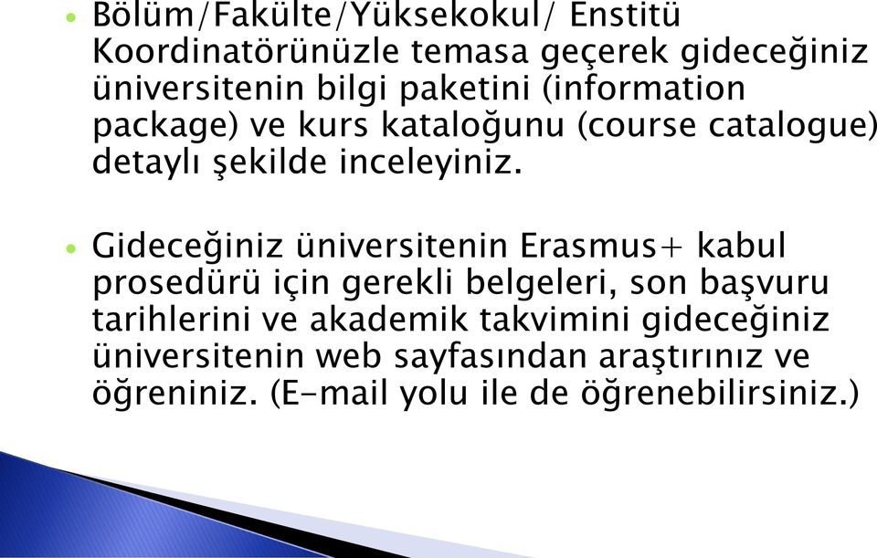 Gideceğiniz üniversitenin Erasmus+ kabul prosedürü için gerekli belgeleri, son başvuru tarihlerini ve