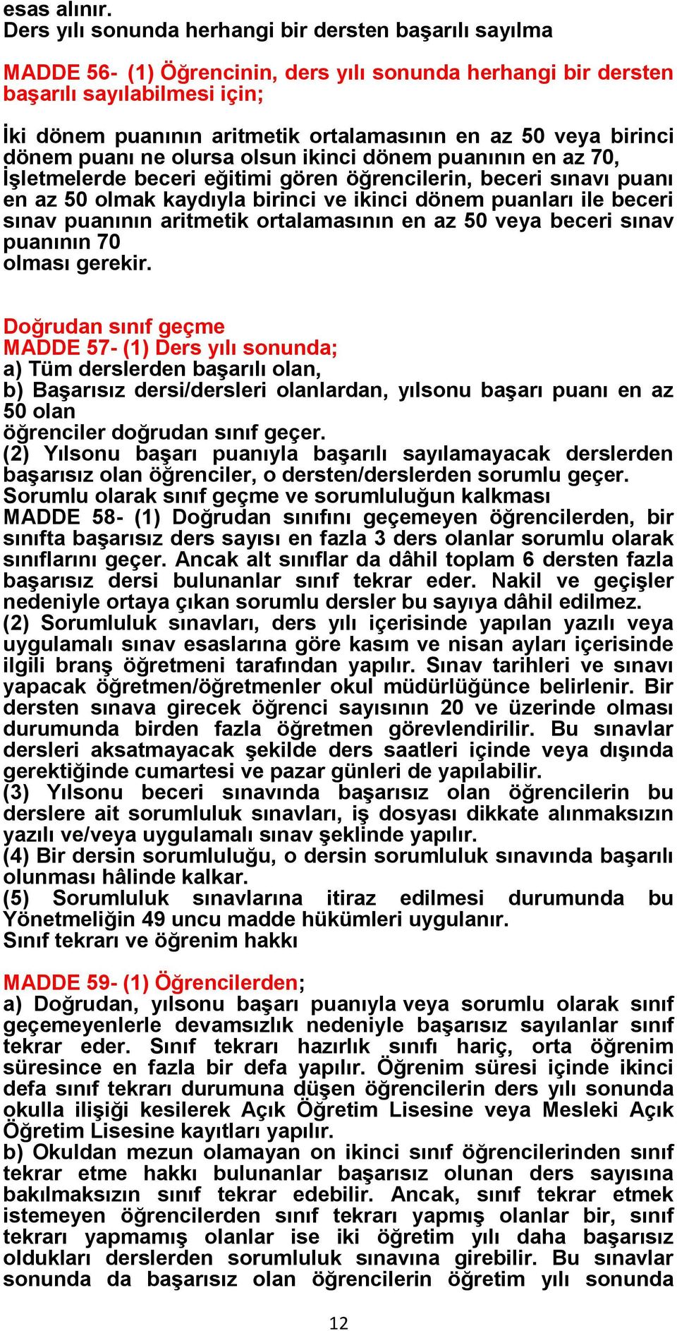 50 veya birinci dönem puanı ne olursa olsun ikinci dönem puanının en az 70, İşletmelerde beceri eğitimi gören öğrencilerin, beceri sınavı puanı en az 50 olmak kaydıyla birinci ve ikinci dönem