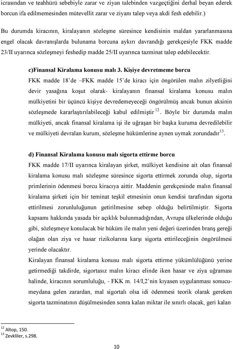 feshedip madde 25/II uyarınca tazminat talep edebilecektir. c)finansal Kiralama konusu malı 3.