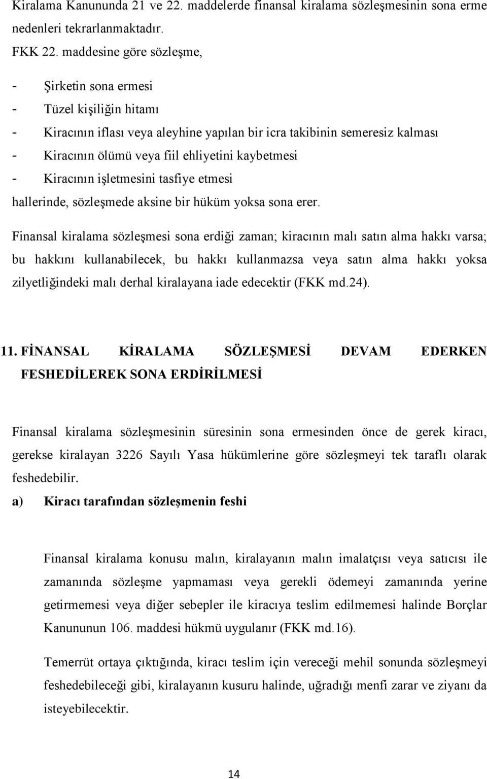 kaybetmesi - Kiracının işletmesini tasfiye etmesi hallerinde, sözleşmede aksine bir hüküm yoksa sona erer.