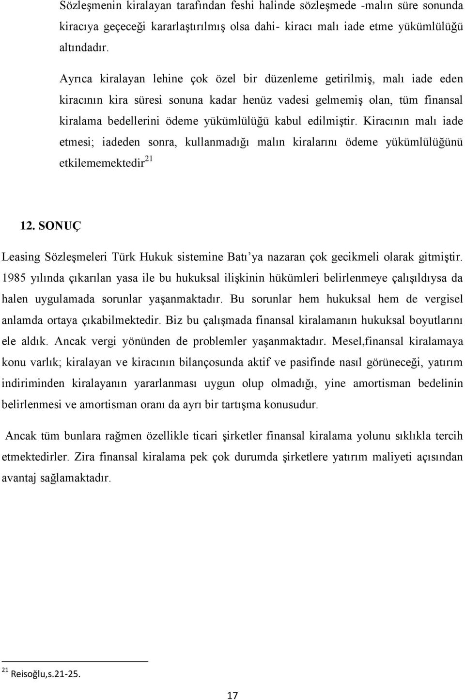 edilmiştir. Kiracının malı iade etmesi; iadeden sonra, kullanmadığı malın kiralarını ödeme yükümlülüğünü etkilememektedir 21 12.