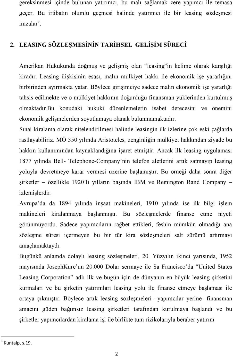 Leasing ilişkisinin esası, malın mülkiyet hakkı ile ekonomik işe yararlığını birbirinden ayırmakta yatar.