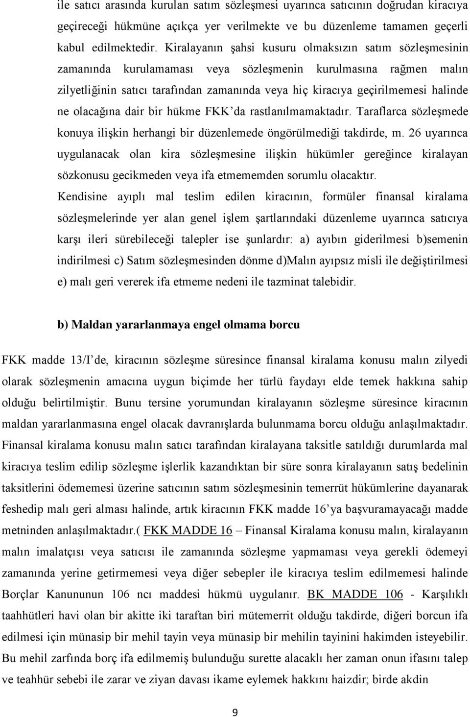 halinde ne olacağına dair bir hükme FKK da rastlanılmamaktadır. Taraflarca sözleşmede konuya ilişkin herhangi bir düzenlemede öngörülmediği takdirde, m.