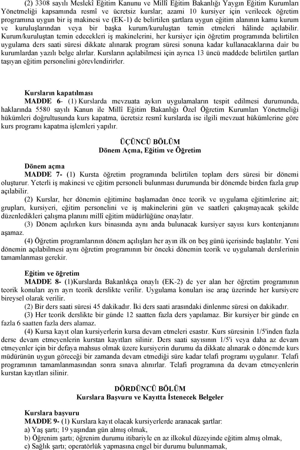 Kurum/kuruluştan temin edecekleri iş makinelerini, her kursiyer için öğretim programında belirtilen uygulama ders saati süresi dikkate alınarak program süresi sonuna kadar kullanacaklarına dair bu