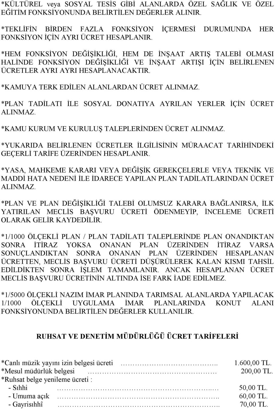 *HEM FONKSİYON DEĞİŞİKLİĞİ, HEM DE İNŞAAT ARTIŞ TALEBİ OLMASI HALİNDE FONKSİYON DEĞİŞİKLİĞİ VE İNŞAAT ARTIŞI İÇİN BELİRLENEN ÜCRETLER AYRI AYRI HESAPLANACAKTIR.